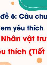 Bài 12 Nhân vật truyện em yêu thích (Tiết 1)